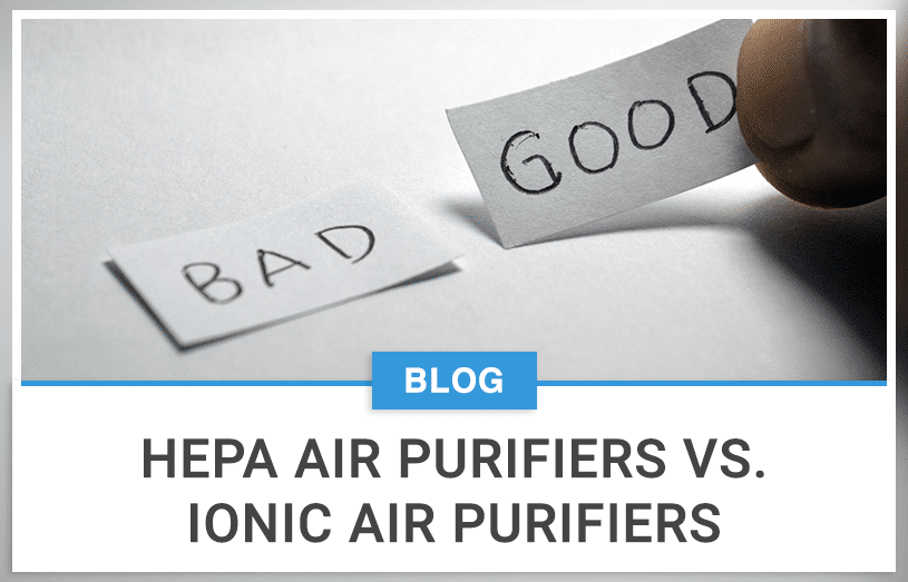 HEPA Air Purifiers Vs. Ionic Air Purifiers